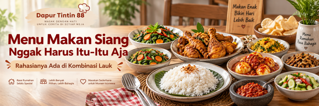 Menu Makan Siang Nggak Harus Itu-Itu Aja! Rahasianya Ada di Kombinasi Lauk