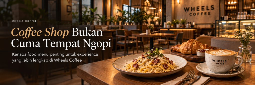 Coffee Shop Bukan Cuma Tempat Ngopi: Kenapa Food Menu Penting Buat Experience Wheels