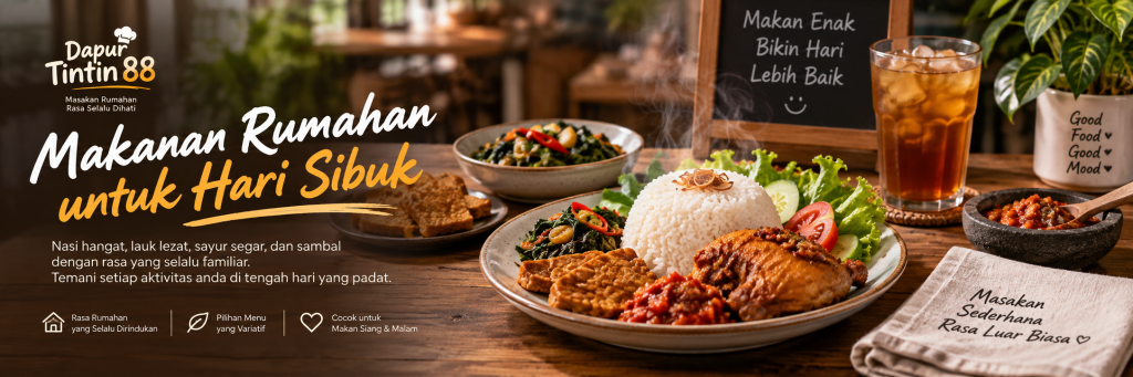 Hari Sibuk Tetap Butuh Makan yang Bener: Kenapa Masakan Rumahan Selalu Jadi Pilihan Aman